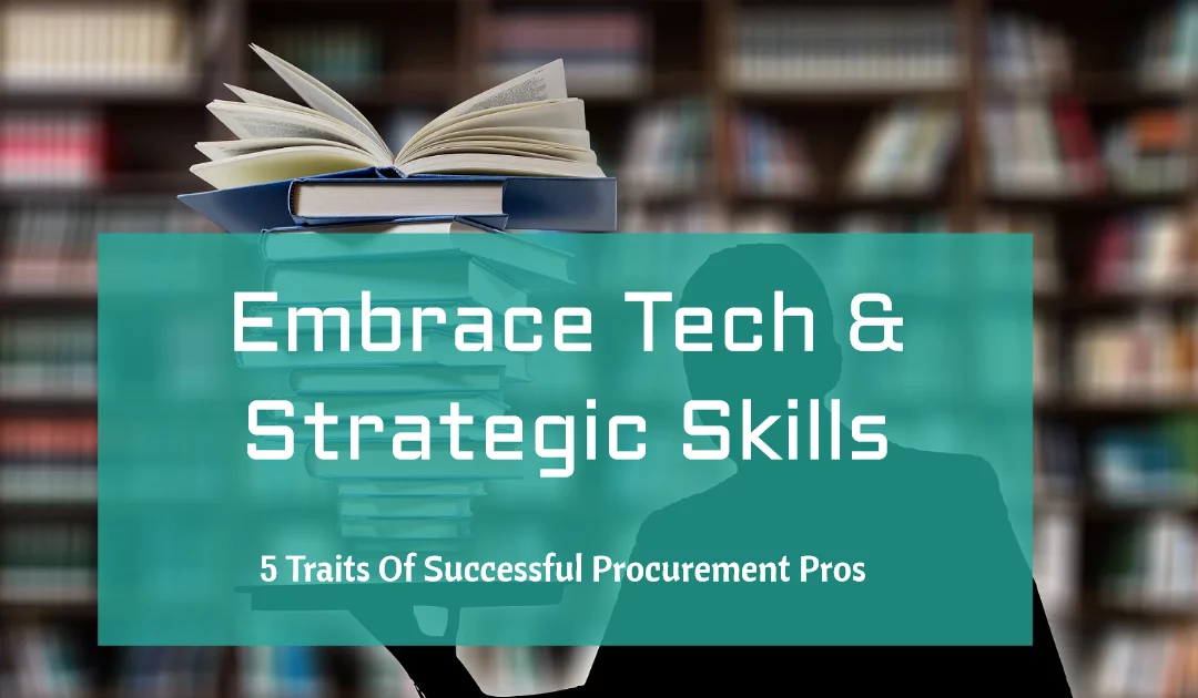 5 Traits Of Successful Procurement Pros: Embrace Tech & Strategic Skills