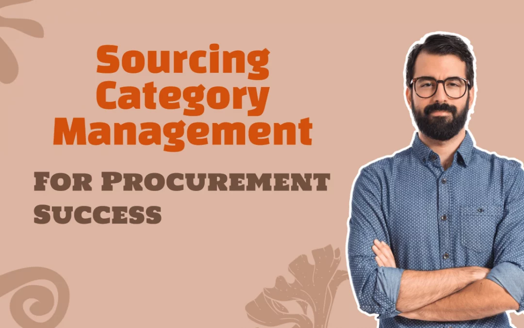 Sourcing Category Management Unleashed: The Secret Weapon for Successful Procurement